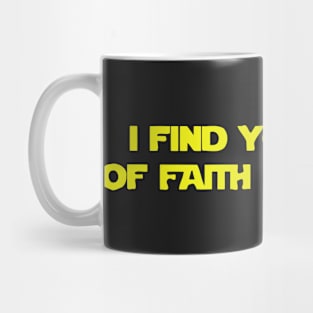 I Find Your Lack Of Faith Disturbing Mug